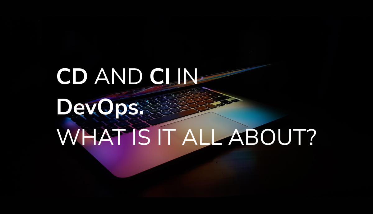 Cd And Ci In Devops. What Is It All About?
