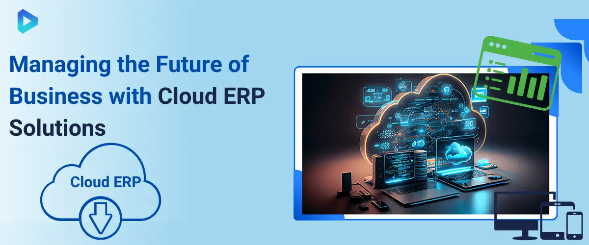 The Future of Business Management: Advantages of Cloud ERP Systems