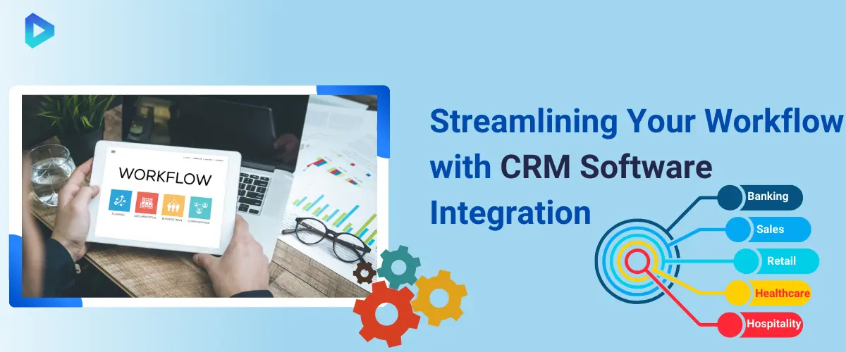 How to Integrate CRM Software into Your Workflow?