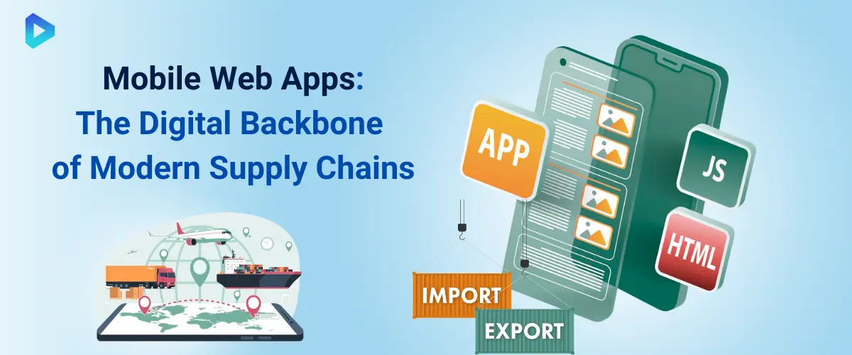 Why Mobile Web App are Essential for Your Supply Chain Business?