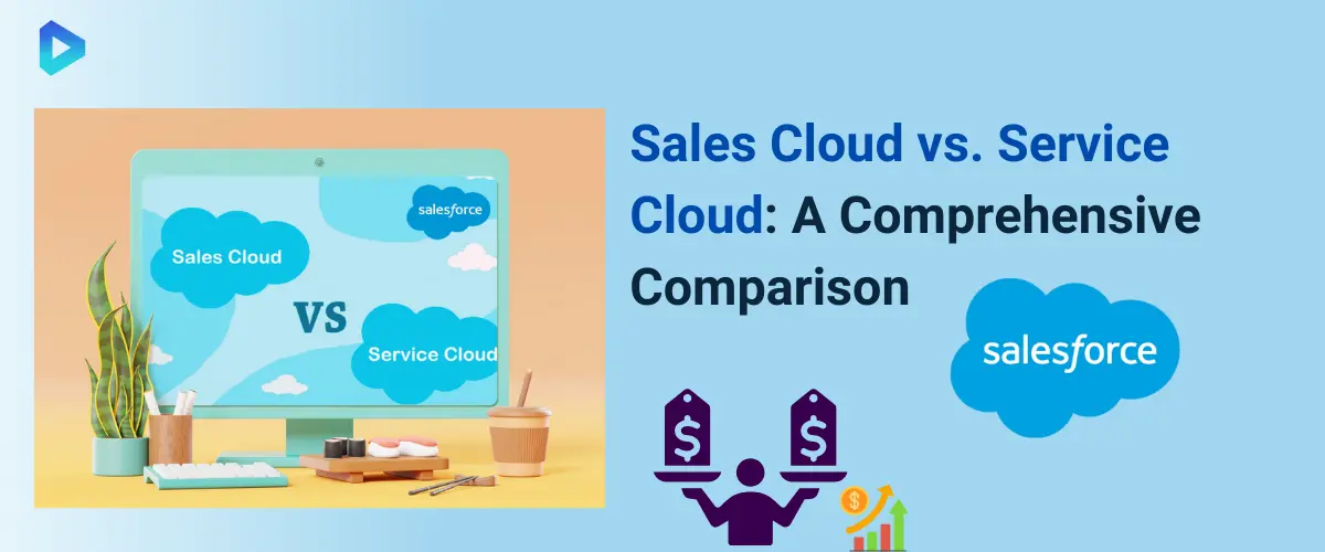 Sales Cloud vs. Service Cloud: Which Solution is Right for Your Business?