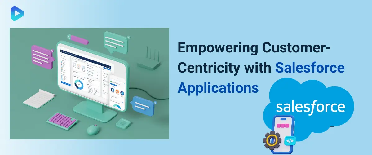 Why Salesforce Applications Are Essential for Customer-Centric Businesses?