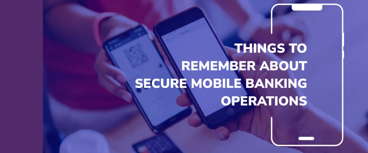 Things To Remember About Secure Mobile Banking Operations